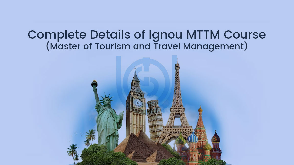 Complete Details of Ignou MTTM Course (Master of Tourism and Travel Management)